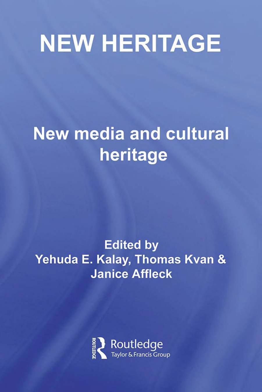 New Heritage: New Media and Cultural Heritage by Yehuda Kalay