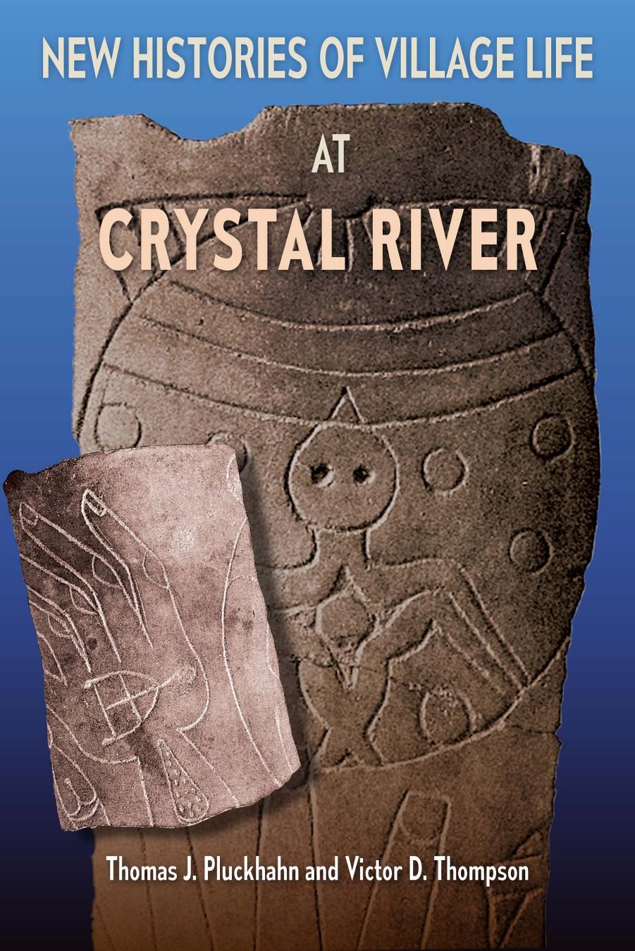 New Histories of Village Life at Crystal River by Thomas J. Pluckhahn Victor D. Thompson