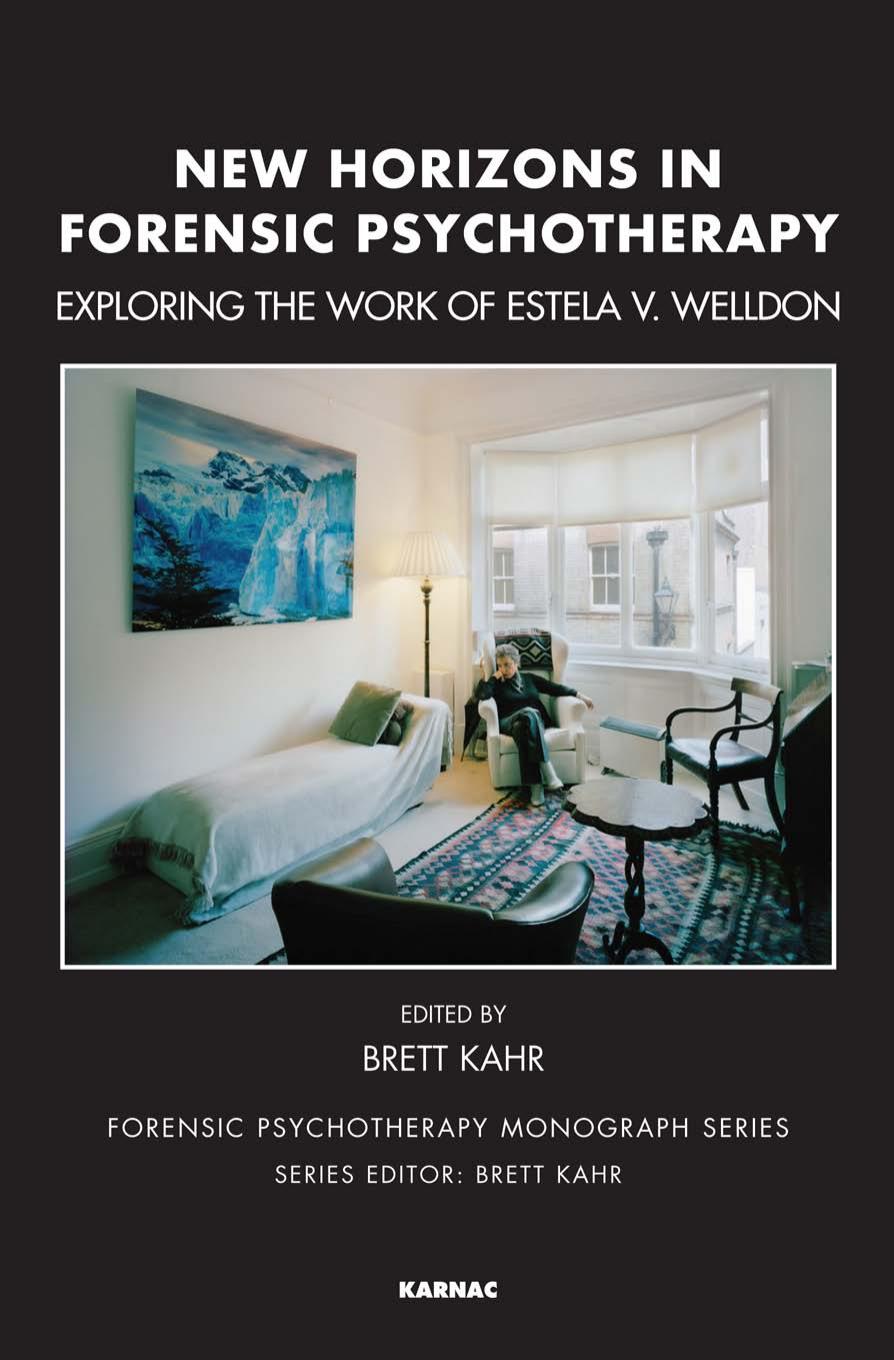 New Horizons in Forensic Psychotherapy: Exploring the Work of Estela V. Welldon by Brett Kahr