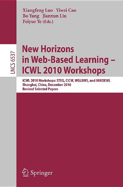 New Horizons in Web-Based Learning - ICWL 2010 Workshops: ICWL 2010 Workshops: STEG, CICW, WGLBWS, and IWKDEWL, Shanghai, China, December 7-11, 2010 Revised Selected Papers by unknow