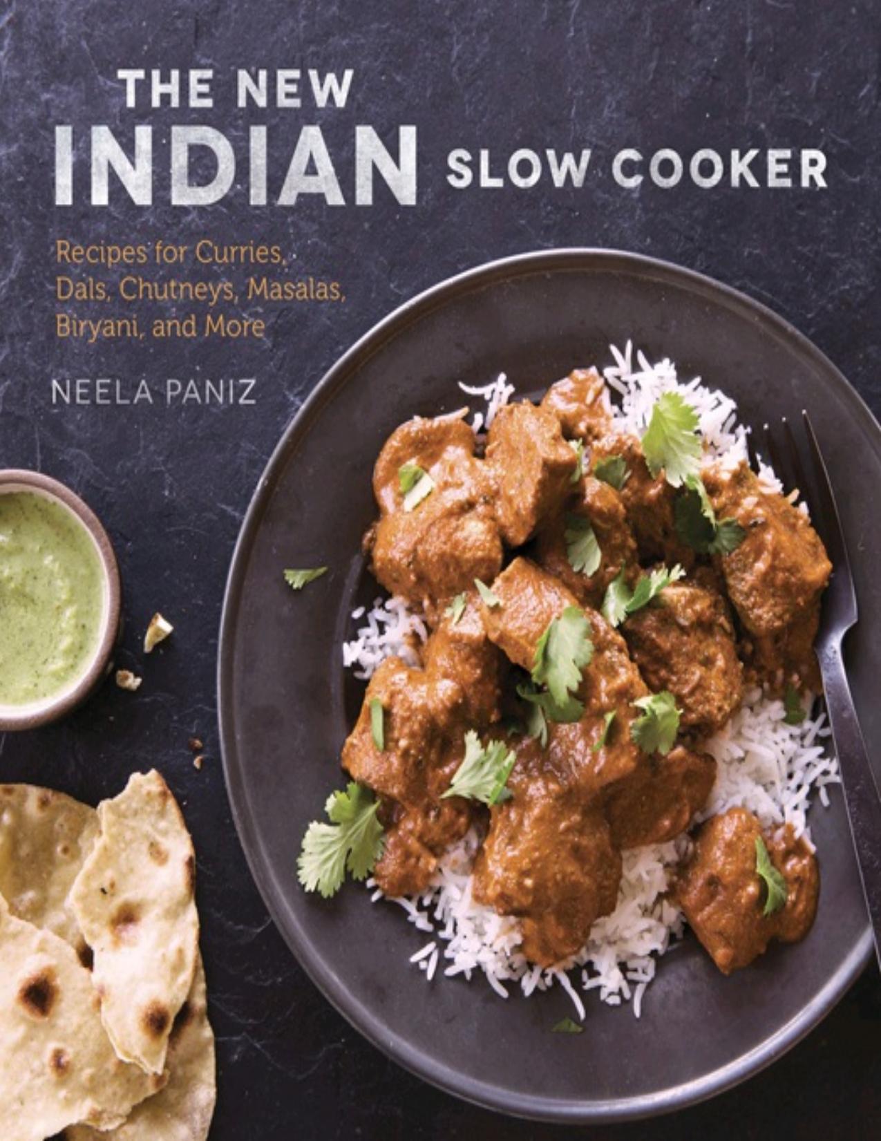 New Indian Slow Cooker : Recipes for Curries, Dals, Chutneys, Masalas, Biryani, and More (9781607746201) by Paniz Neela