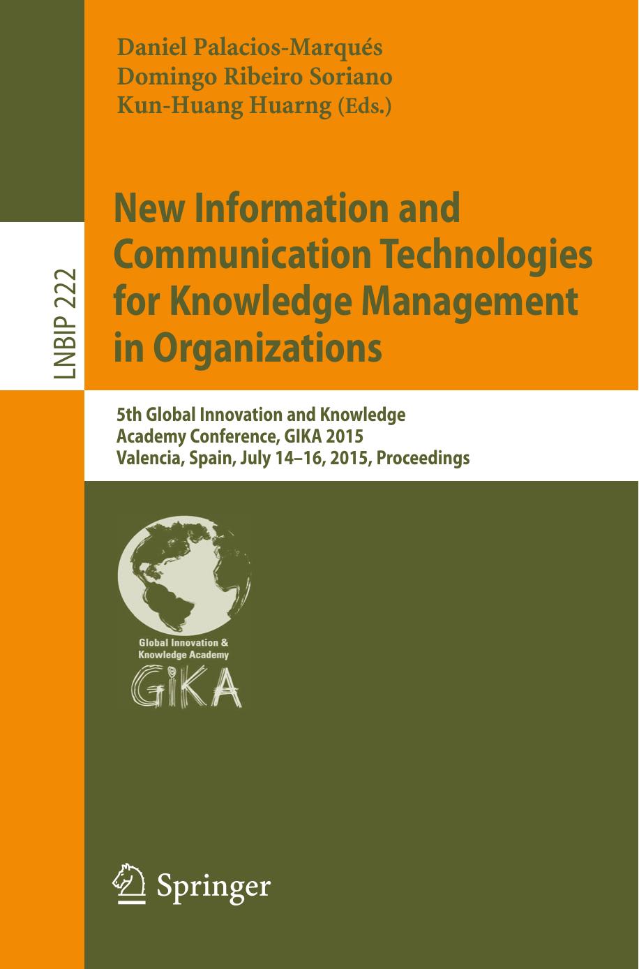 New Information and Communication Technologies for Knowledge Management in Organizations: 5th Global Innovation and Knowledge Academy Conference, GIKA 2015, Valencia, Spain, July 1 by Daniel Palacios-Marqués Domingo Ribeiro Soriano Kun Huang Huarng (eds.)