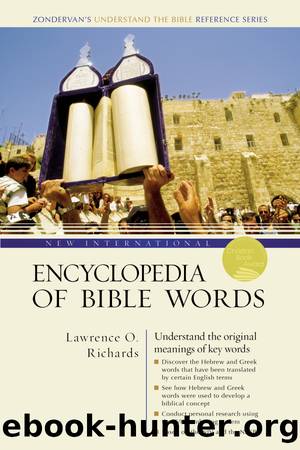 New International Encyclopedia of Bible Words by Lawrence O. Richards