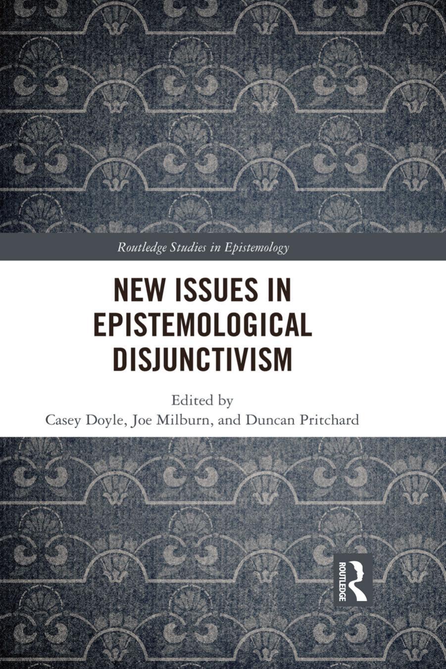 New Issues in Epistemological Disjunctivism by Doyle Casey