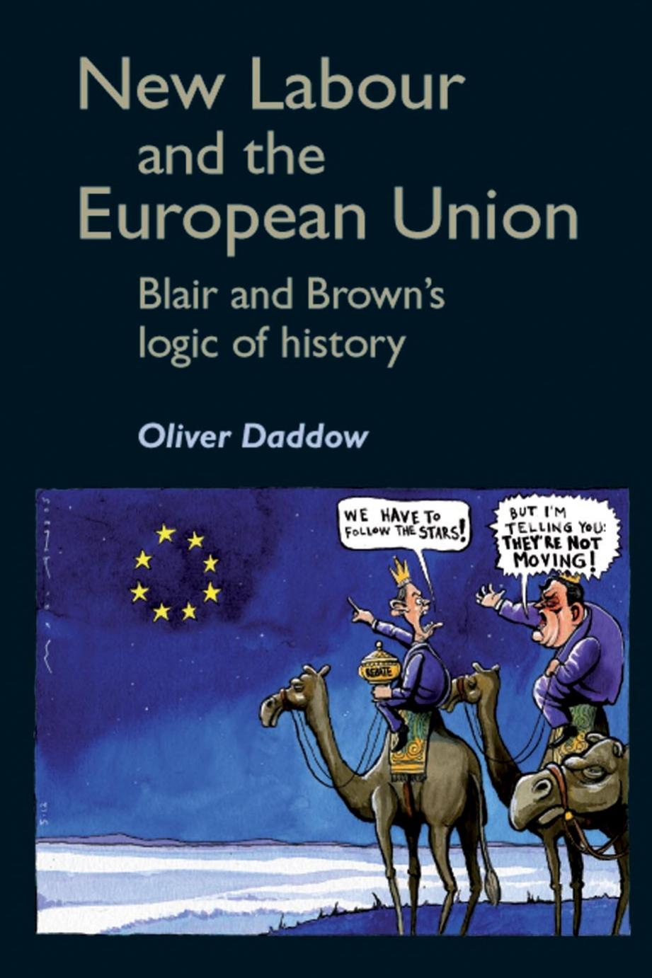 New Labour and the European Union: Blair and Brown's logic of history by Oliver Daddow