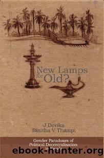 New Lamps for Old?: Gender Paradoxes of Political Decentralisation in Kerala by J. Devika & Binitha V. Thampi
