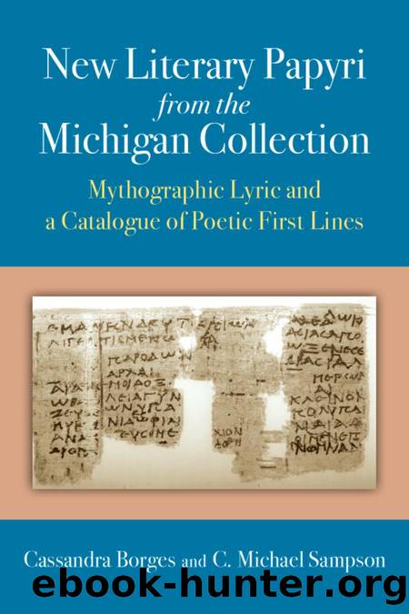 New Literary Papyri from the Michigan Collection : Mythographic Lyric and a Catalogue of Poetic First Lines by Cassandra Borges; C. Michael Sampson