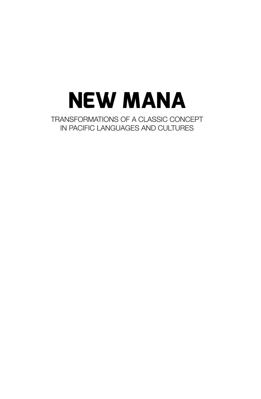 New Mana: Transformations of a Classic Concept in Pacific Languages and Cultures (Monographs in Anthropology) by Unknow
