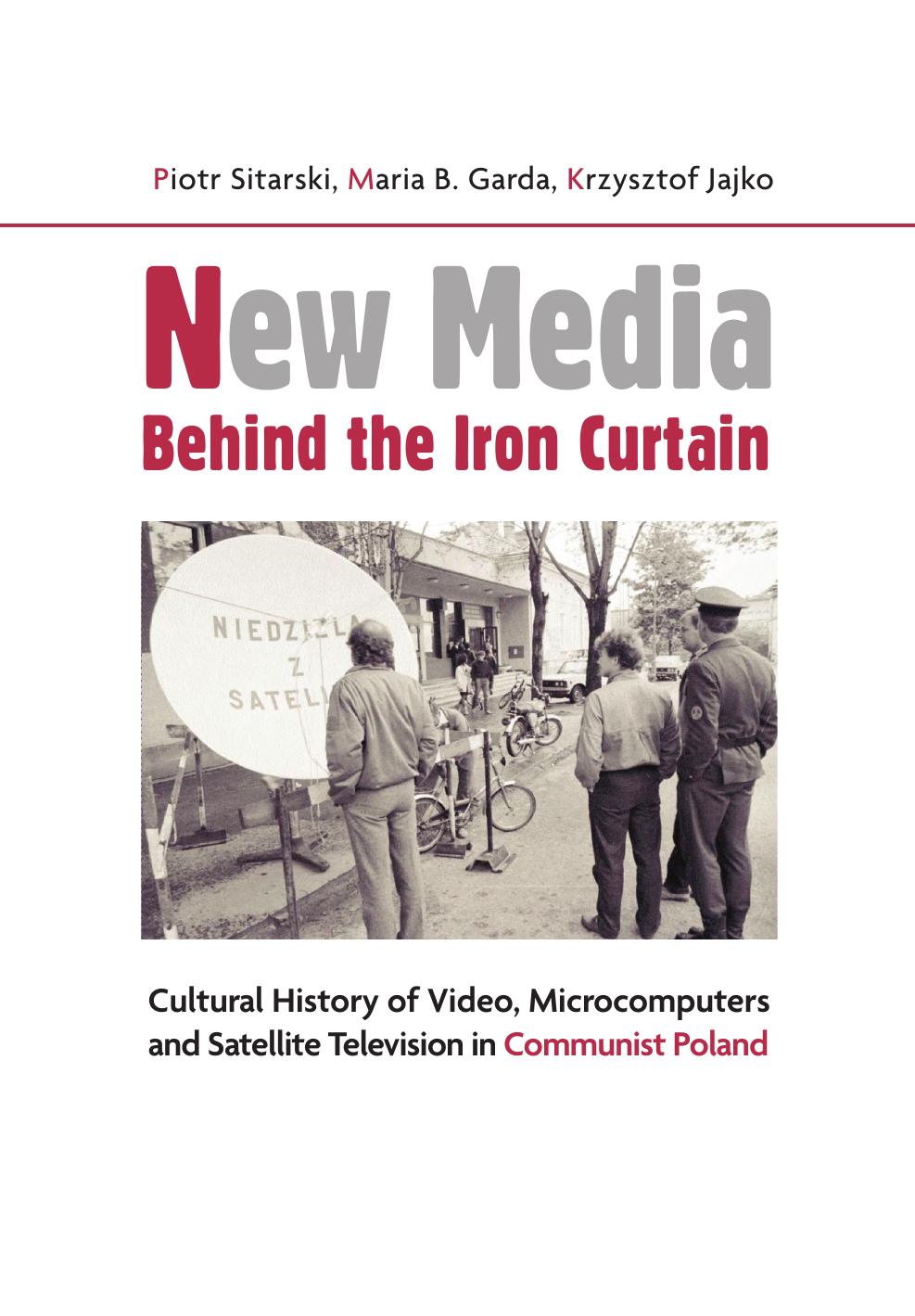 New Media Behind the Iron Curtain - Cultural History of Video, Microcomputers and Satellite Television in Communist Poland by unknow