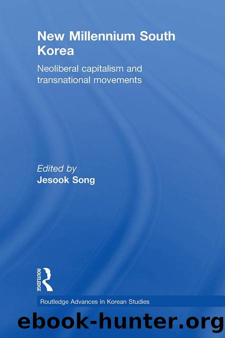 New Millennium South Korea : Neoliberal Capitalism and Transnational Movements by Jesook Song
