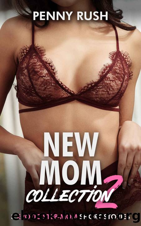 New Mom Collection 2 - (Step-Mom  Step-Son Erotic & Taboo Story Bundle) by Rush Penny
