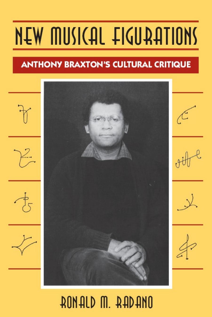 New Musical Figurations: Anthony Braxton's Cultural Critique by Ronald M. Radano