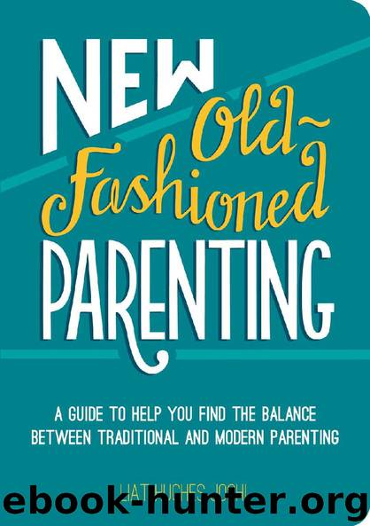 New Old-Fashioned Parenting - A Guide to Help You Find the Balance between Traditional and Modern Parenting by Liat Hughes Joshi