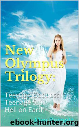 New Olympus Trilogy: Teenage Goddess Teenage Star Hell on Earth by May Burnett