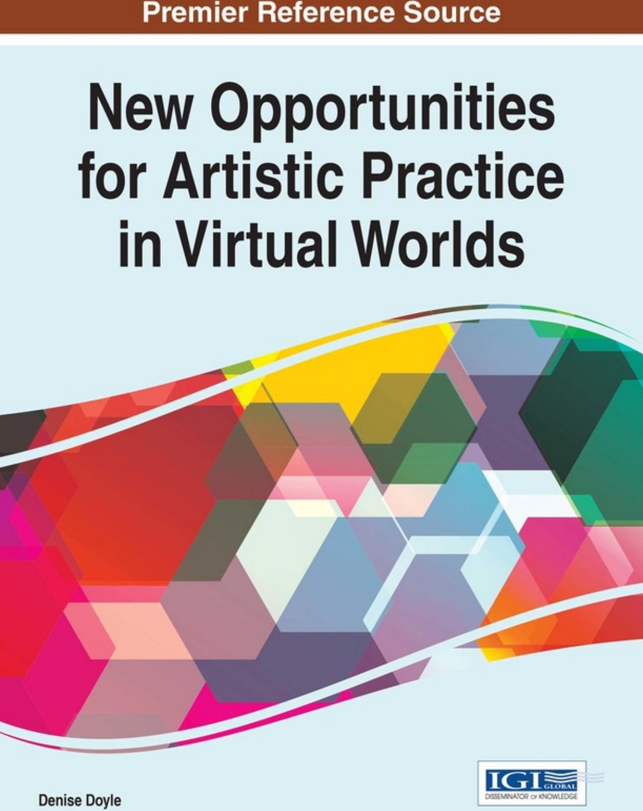 New Opportunities for Artistic Practice in Virtual Worlds by Denise Doyle