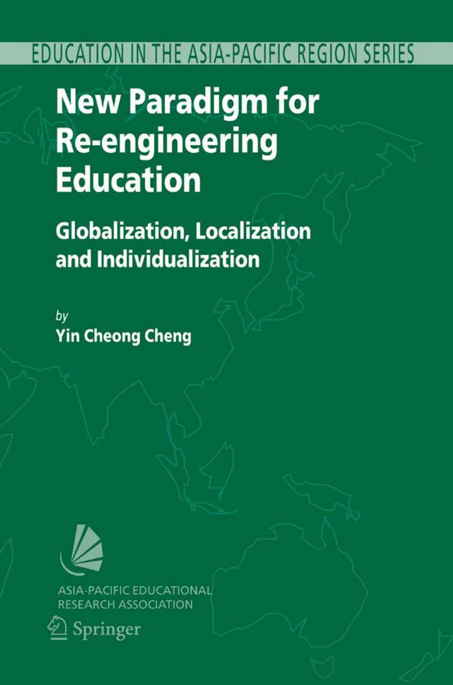 New Paradigm for Re-engineering Education: Globalization,Localization and Individualization (Education in the Asia-Pacific Region: Issues, Concerns and ... Region: Issues, Concerns and Prospects) by Yin Cheong Cheng