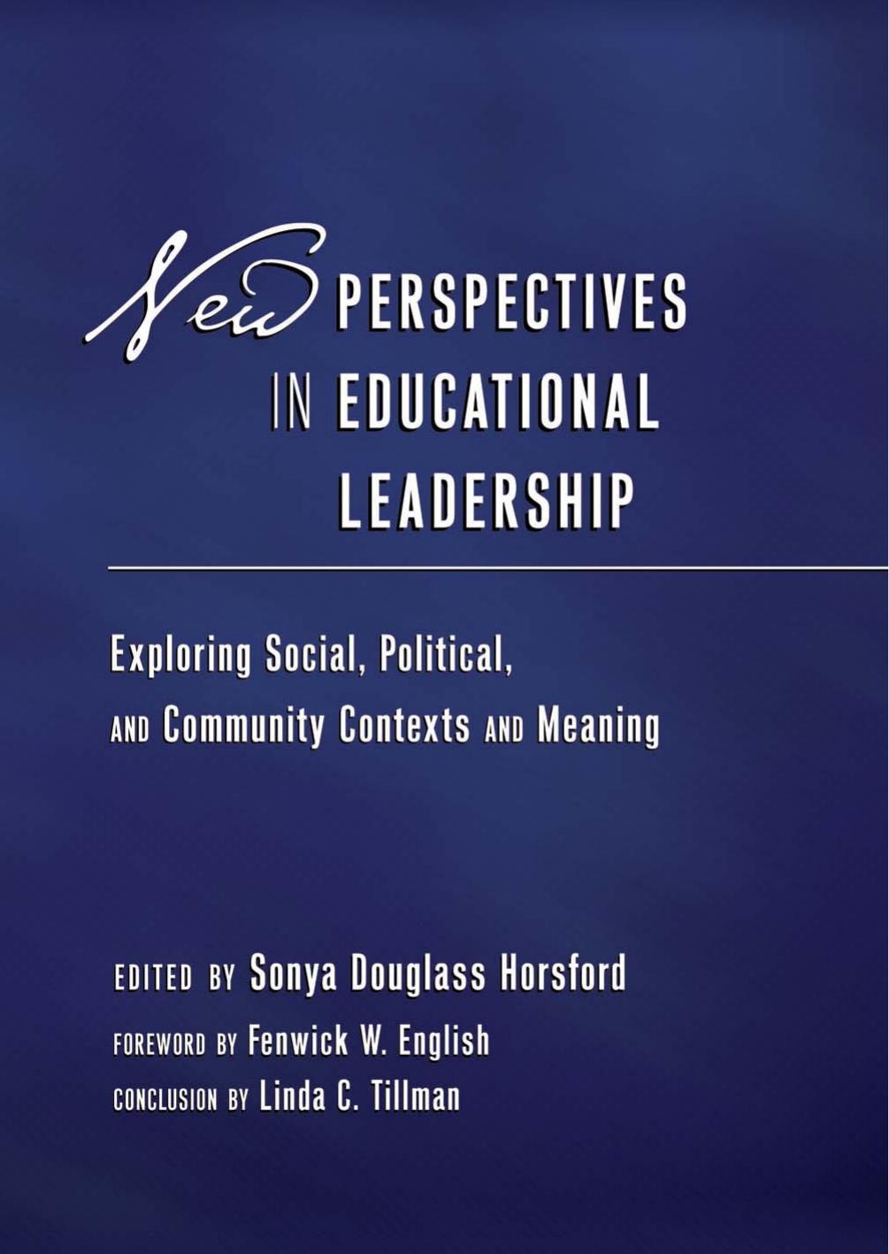 New Perspectives in Educational Leadership: Exploring Social, Political, and Community Contexts and Meaning- Foreword by Fenwick W. English- Conclusion by Linda C. Tillman by Sonya Douglass Horsford