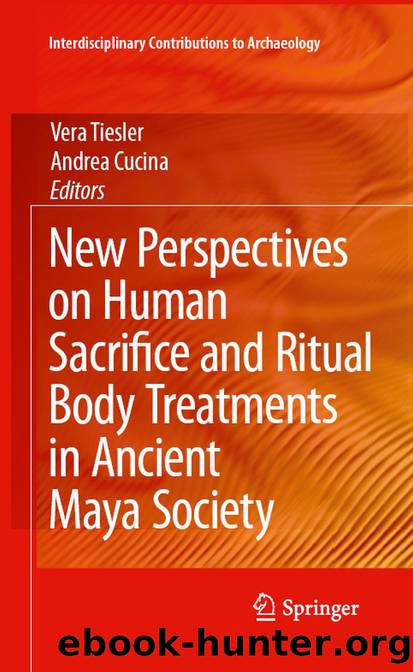 New Perspectives on Human Sacrifice and Ritual Body Treatments in Ancient Maya Society by Vera Tiesler & Andrea Cucina