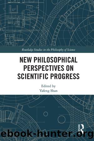 New Philosophical Perspectives on Scientific Progress by Yafeng Shan;