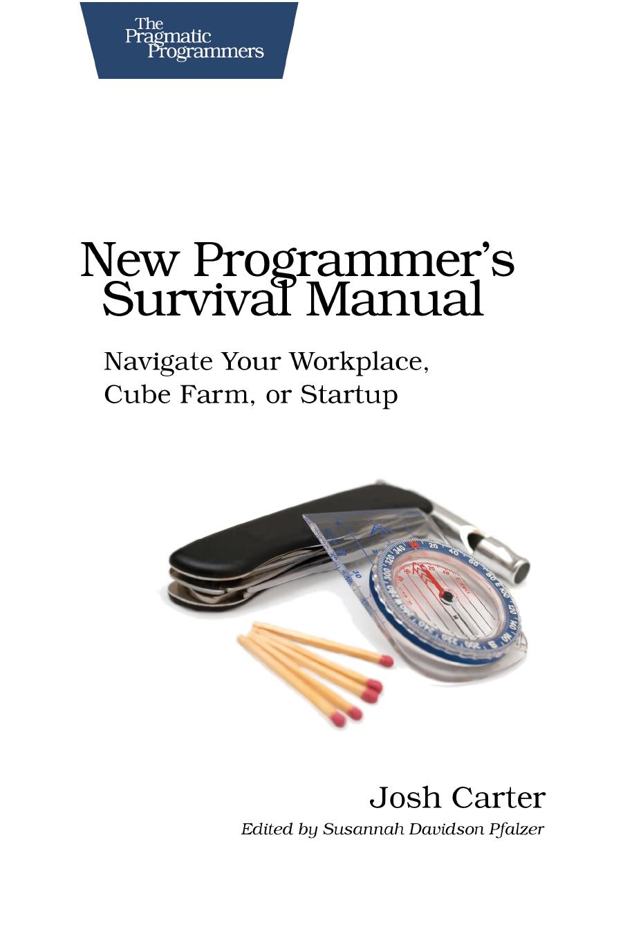 New Programmer's Survival Manual: Navigate Your Workplace, Cube Farm, or Startup by Joshua D. Carter
