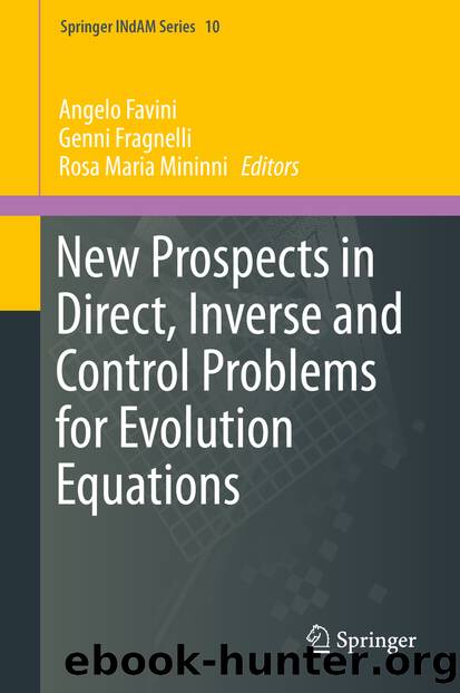 New Prospects in Direct, Inverse and Control Problems for Evolution Equations by Angelo Favini Genni Fragnelli & Rosa Maria Mininni