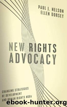New Rights Advocacy : Changing Strategies of Development and Human Rights NGOs by Paul J. Nelson; Ellen Dorsey