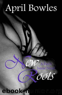 New Roots (Fate's Intent Book 8) by Bowles April