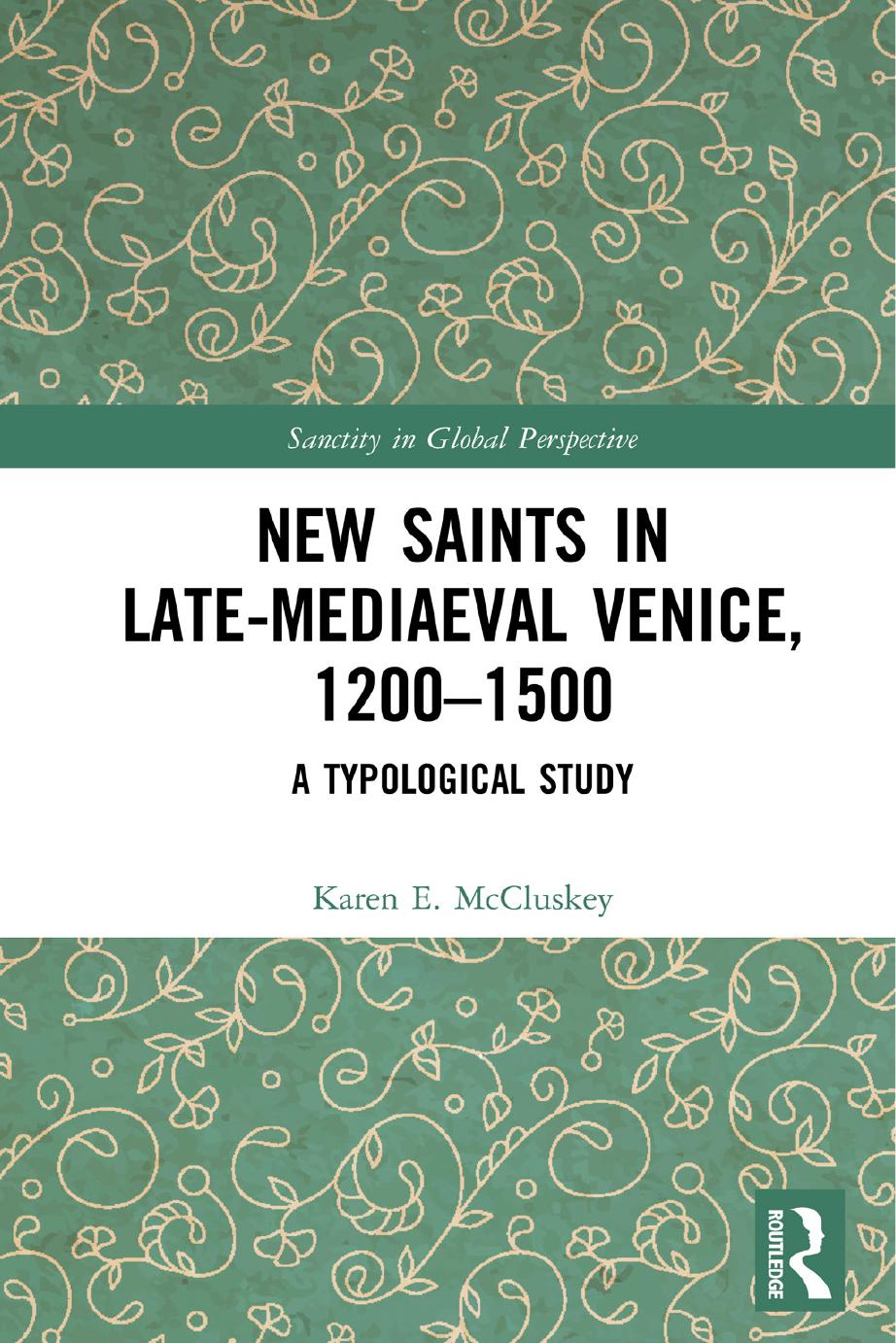 New Saints in Late-Mediaeval Venice, 1200â1500: A Typological Study by Karen E. McCluskey