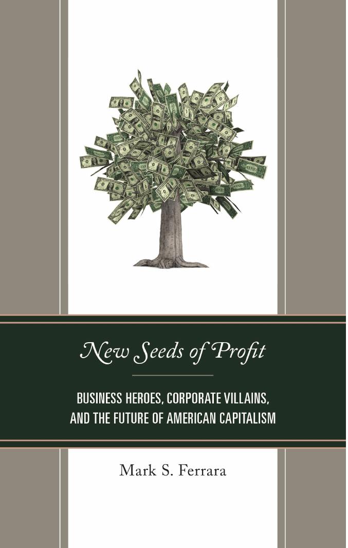 New Seeds of Profit : Business Heroes, Corporate Villains, and the Future of American Capitalism by Mark S. Ferrara