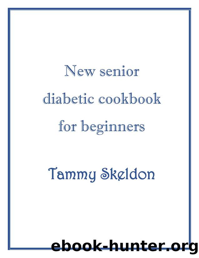 New Senior Diabetic Cookbook for Beginner by Tammy Skeldon by Unknown