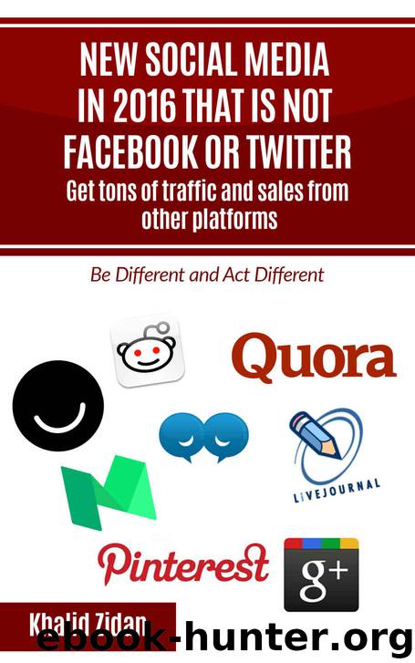New Social Network Platforms In 2016 That Is Not Facebook or Twitter: Get tons of traffic and sales from other platforms, Social Media Strategy (Social Media, Social Network) by Khalid Zidan