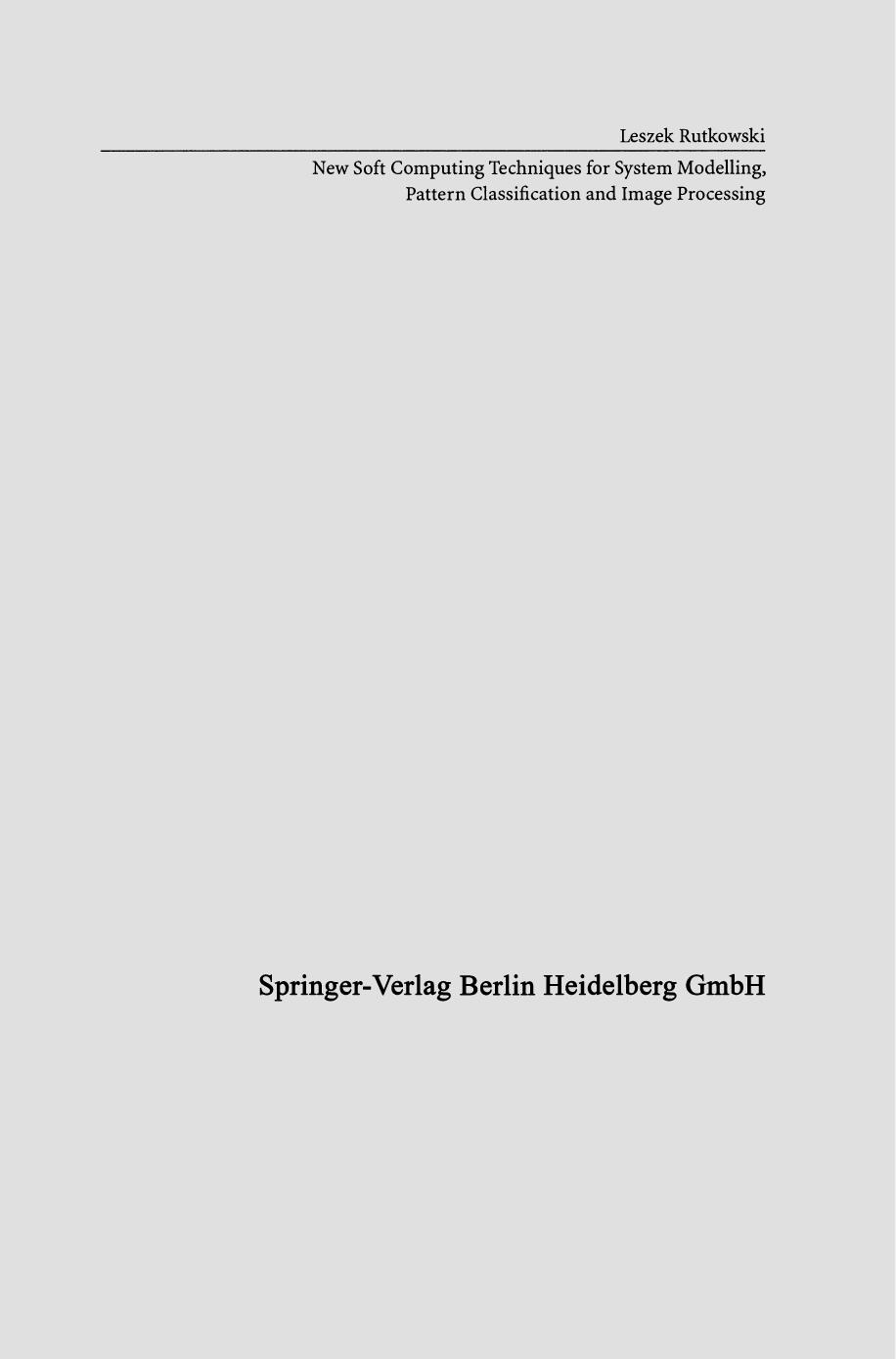 New Soft Computing Techniques for System Modeling, Pattern Classification and Image Processing by Prof. Ph. D. D. Sc. Leszek Rutkowski (auth.)