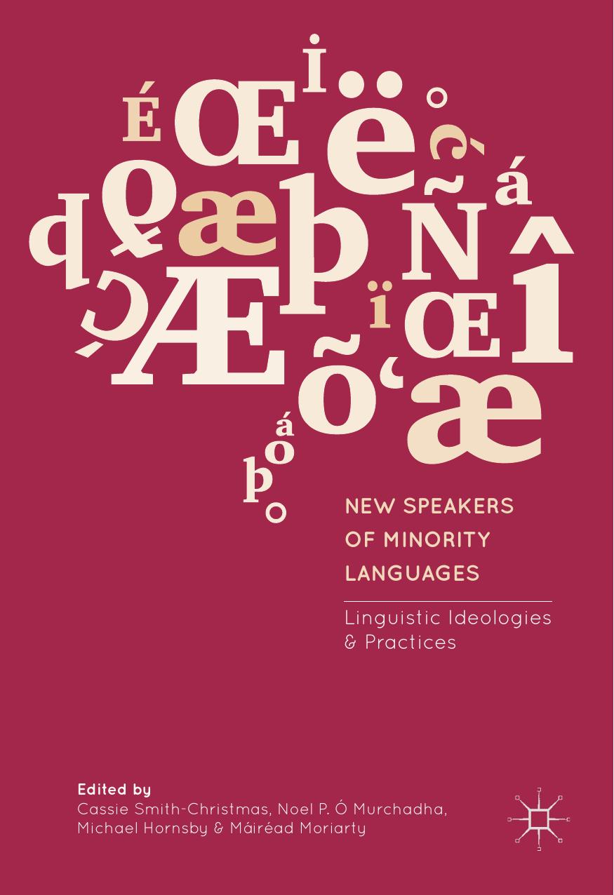 New Speakers of Minority Languages: Linguistic Ideologies and Practices by Cassie Smith-Christmas Noel P. Ó Murchadha Michael Hornsby Máiréad Moriarty (eds.)