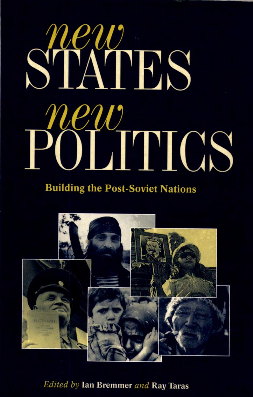 New States, New Politics: Building the Post-Soviet Nations by Ian Bremmer; Ray Taras