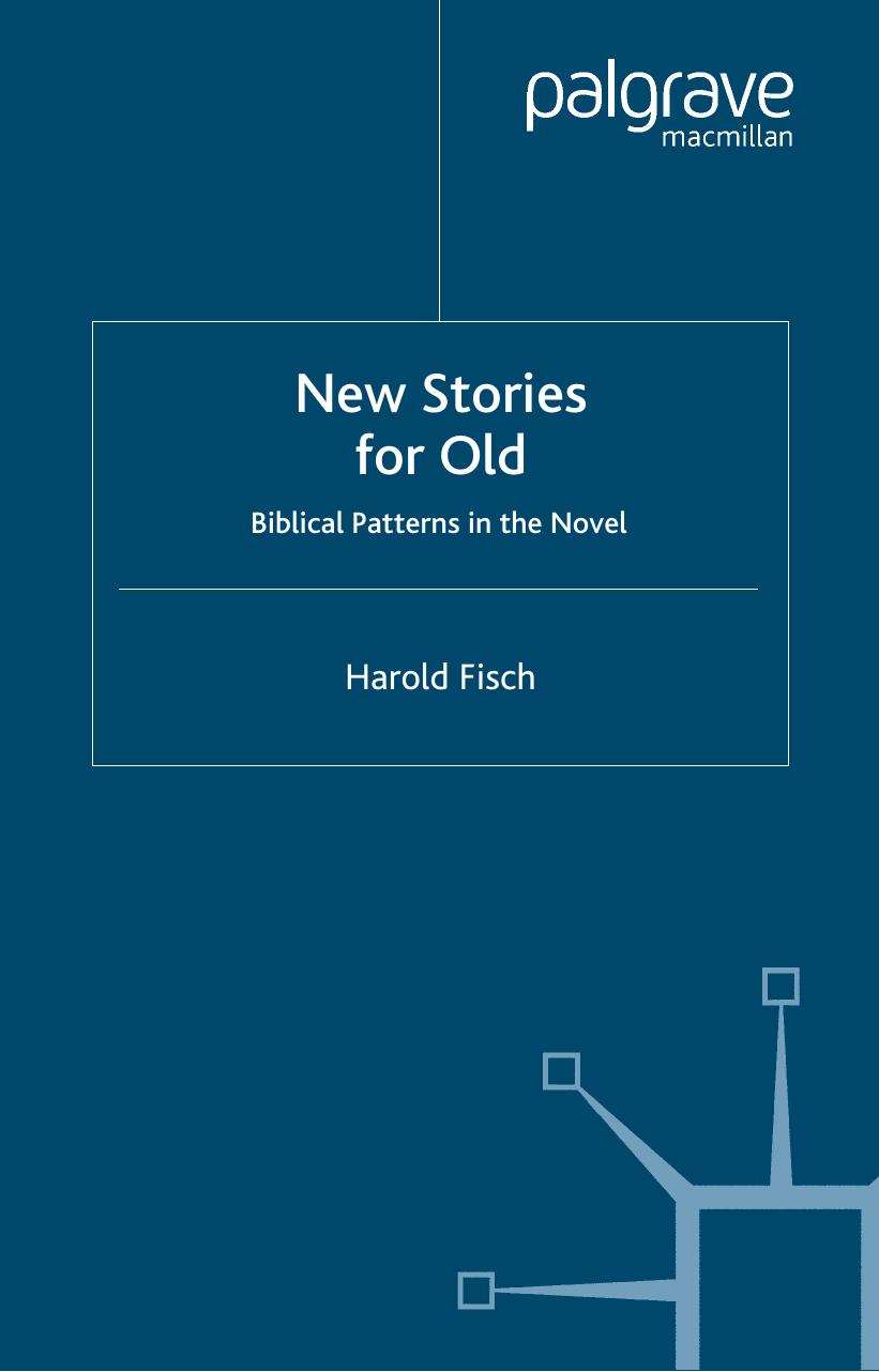 New Stories For Old: Biblical Patterns in the Novel (Cross-Currents in Religion and Culture) by Harold Fisch