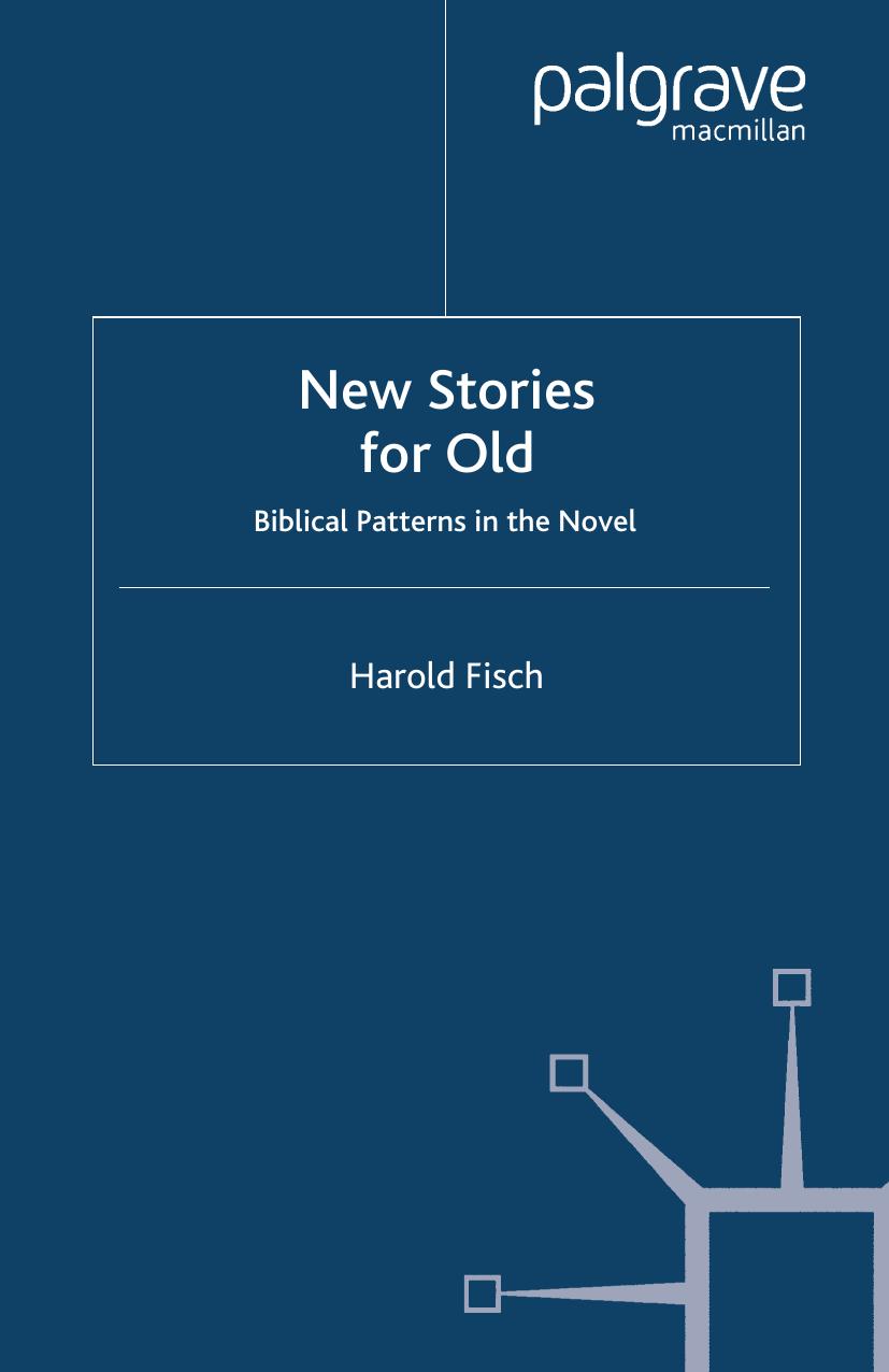 New Stories for Old: Biblical Patterns in the Novel by Harold Fisch (auth.)