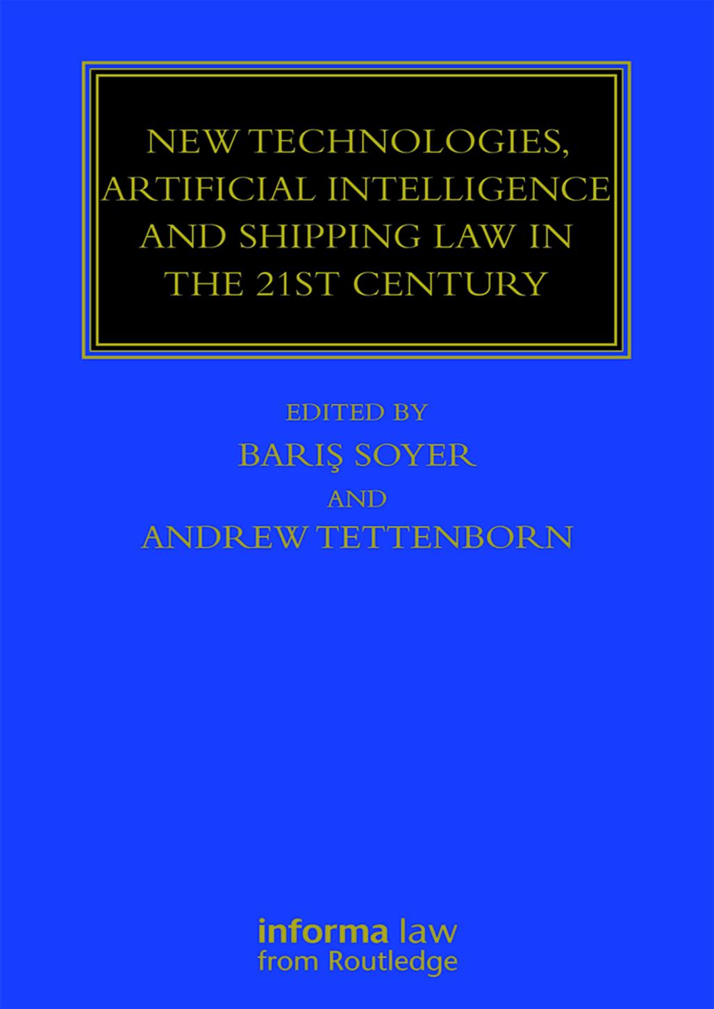 New Technologies, Artificial Intelligence and Shipping Law in the 21st Century by Barış Soyer (editor) Andrew Tettenborn (editor)