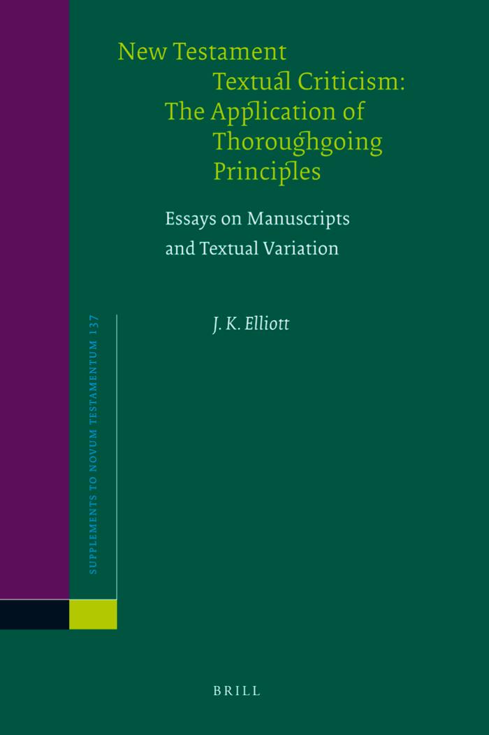New Testament Textual Criticism: The Application of Thoroughgoing Principles: Essays on Manuscripts and Textual Variation by J. K. Elliott