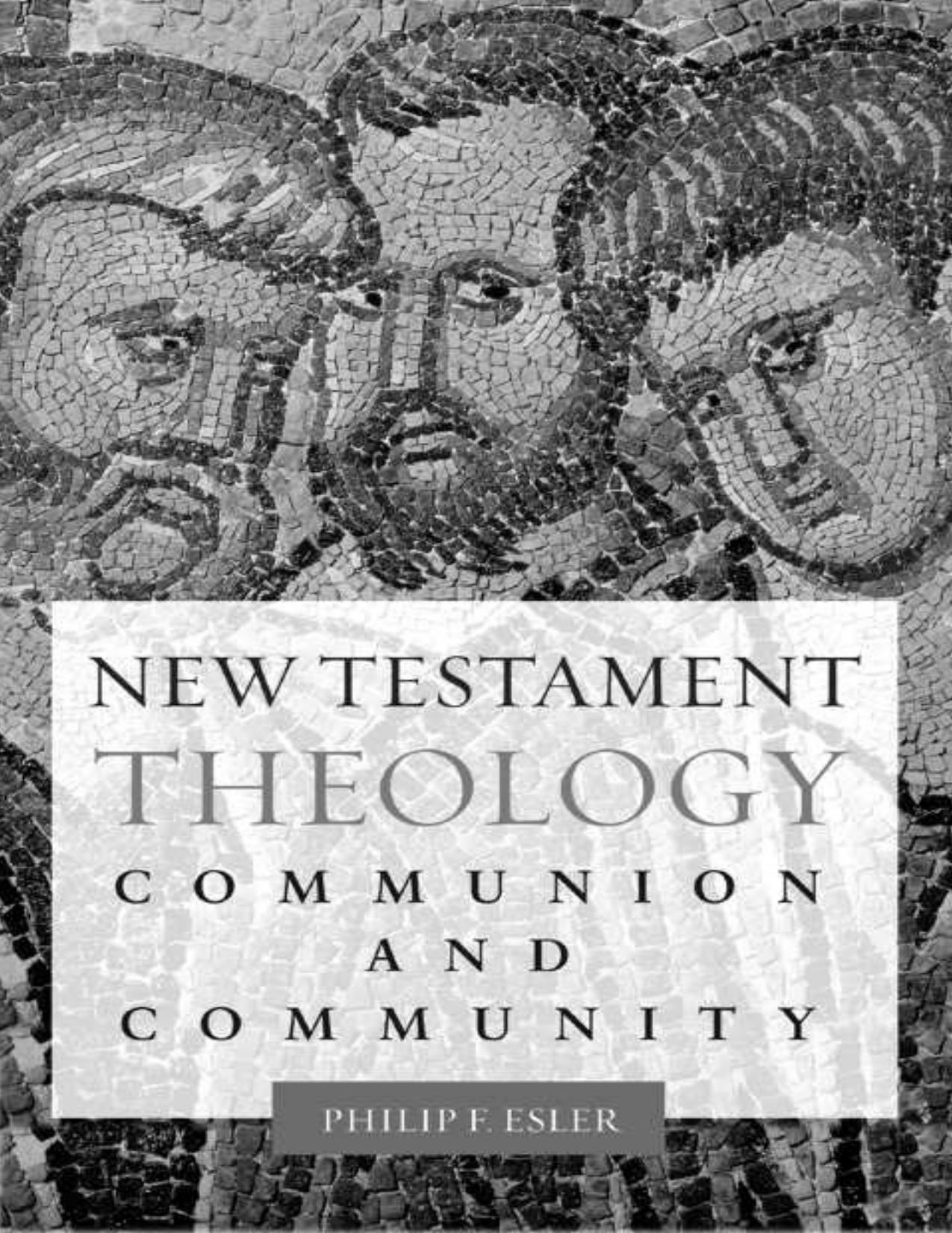 New Testament Theology: Communion and Community by Philip Francis Esler