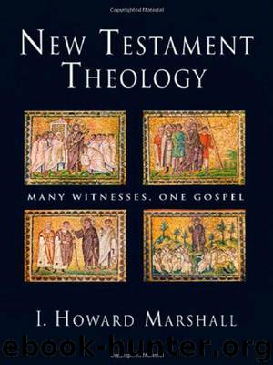 New Testament Theology: Many Witnesses, One Gospel by Marshall I. Howard