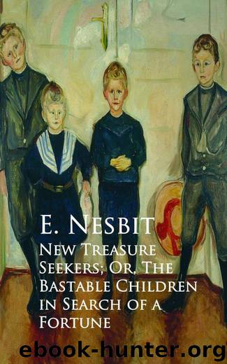 New Treasure Seekers or The Bastable Children in Search of a Fortune by E. Nesbit