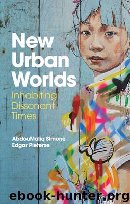 New Urban Worlds by AbdouMaliq Simone & Edgar Pieterse