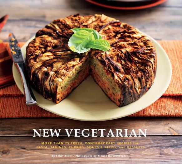 New Vegetarian More Than 75 Fresh, Contemporary Recipes for Pasta, Tagines, Currries, Soups and Stews, and Desserts by Robin Asbel