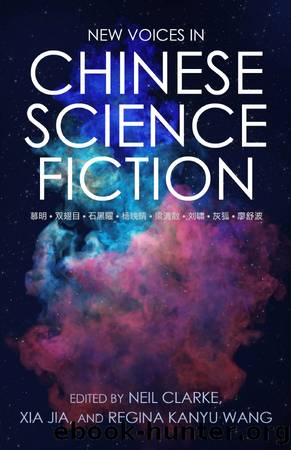 New Voices in Chinese Science Fiction by Neil Clarke & Xia Jia & Regina Kanyu Wang
