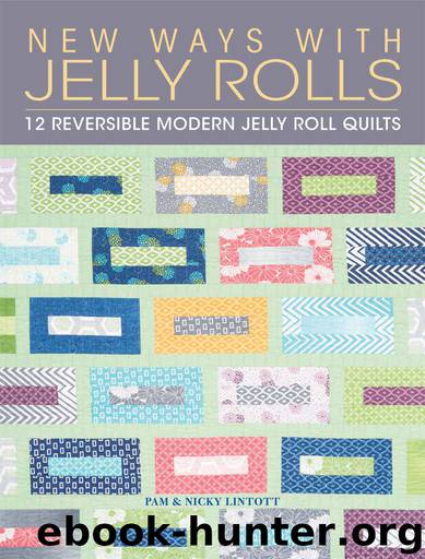 New Ways with Jelly Rolls: 12 Reversible Modern Jelly Roll Quilts by Pam Lintott & Nicky Lintott