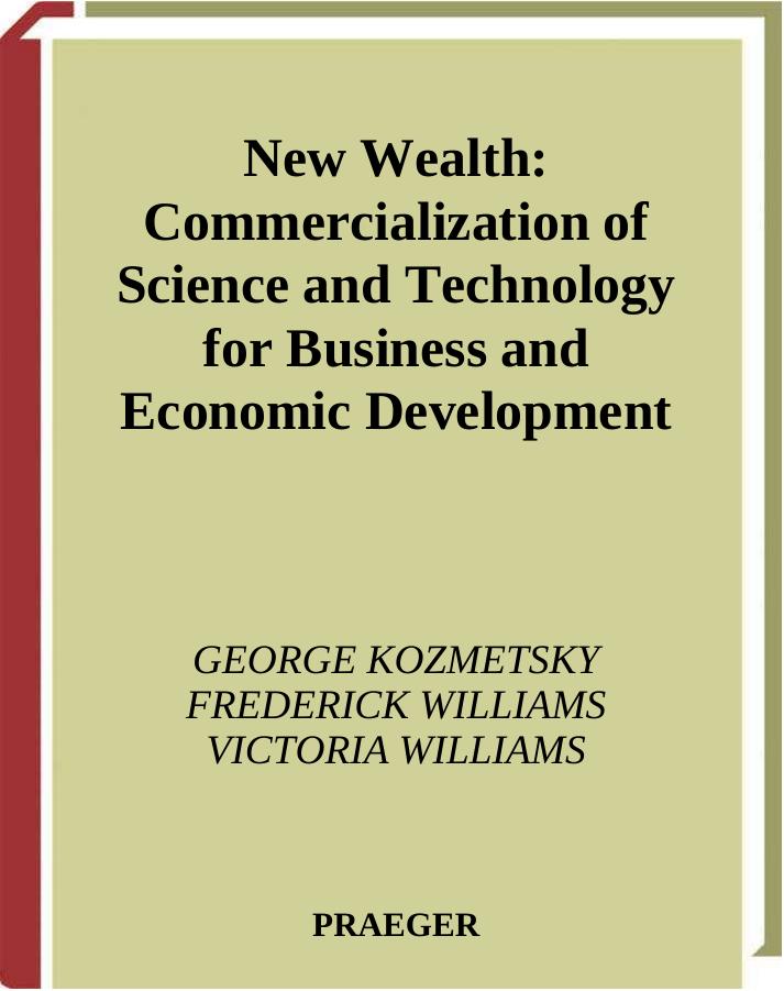 New Wealth: Commercialization of Science and Technology for Business and Economic Development by Kozmetsky G. Williams F. Williams V