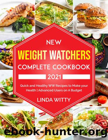 New Weight Watchers Complete Cookbook 2021: Quick and Healthy WW Recipes to Make your Health | Advanced Users on A Budget by Linda Witty