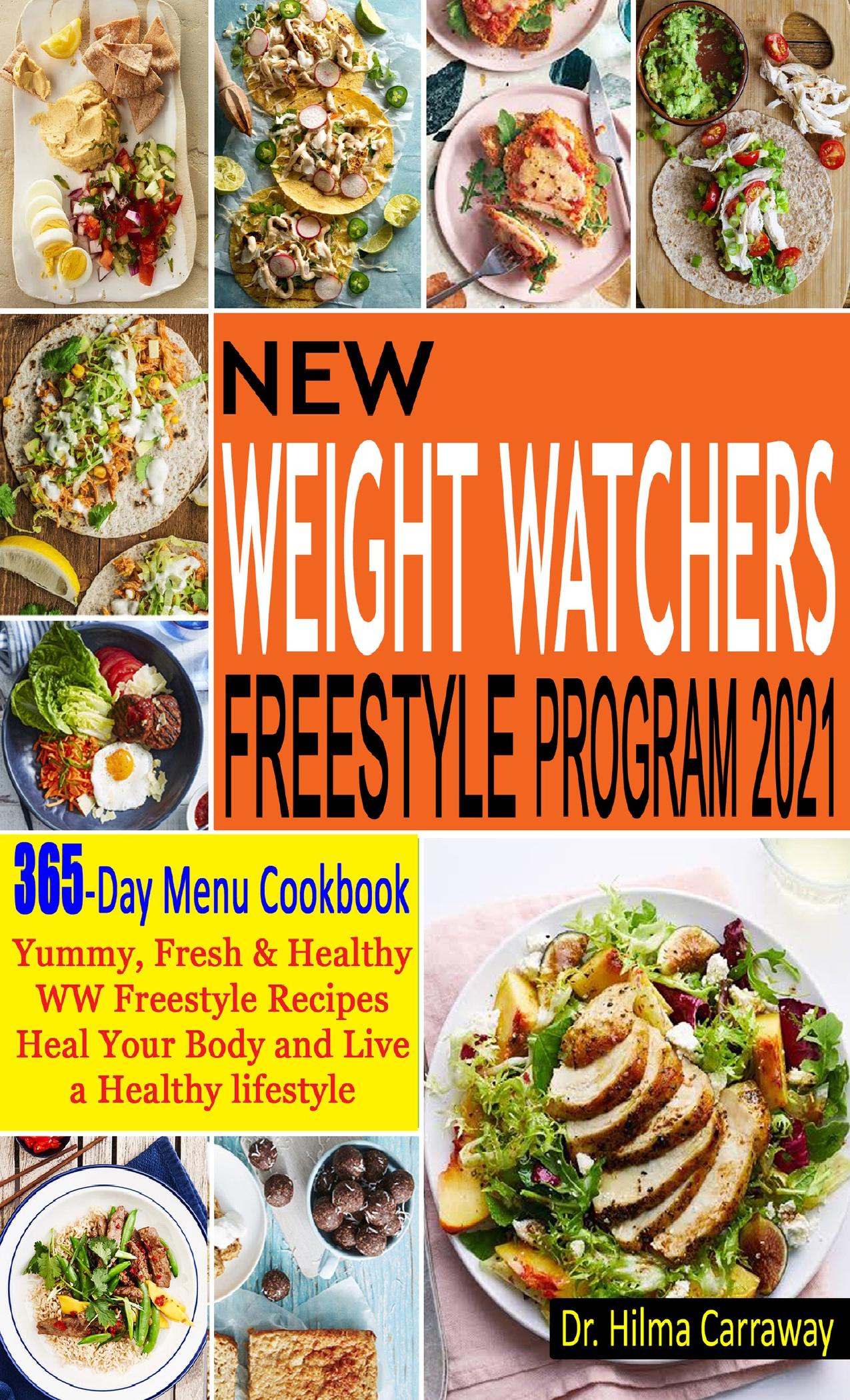 New Weight Watchers Freestyle Program 2021: 365-Day Menu Cookbook | Yummy, Fresh & Healthy WW Freestyle Recipes | Heal Your Body and Live a Healthy lifestyle by Carraway Dr. Hilma