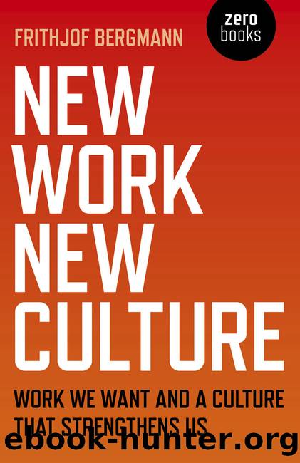 New Work, New Culture : Work We Want and a Culture That Strengthens Us (9781789040654) by Bergmann Frithjof