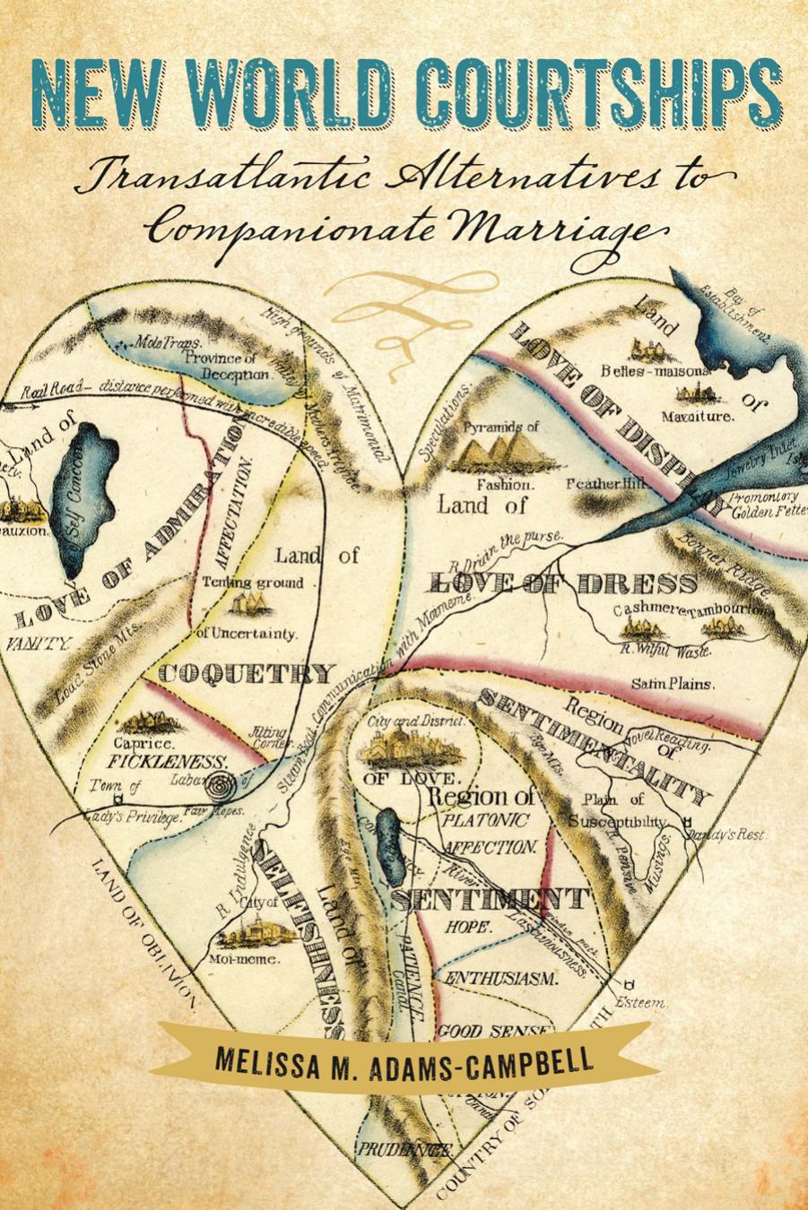 New World Courtships: Transatlantic Alternatives to Companionate Marriage by Melissa M. Adams-Campbell